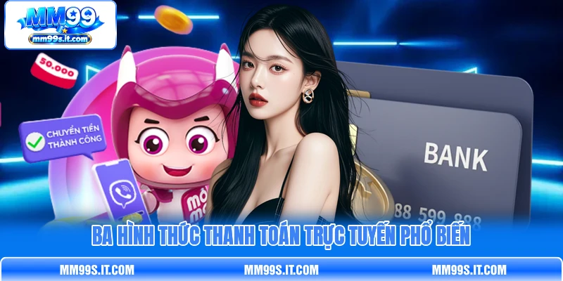 Ba hình thức thanh toán trực tuyến phổ biến