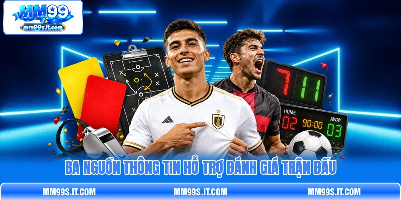 Ba nguồn thông tin hỗ trợ đánh giá trận đấu