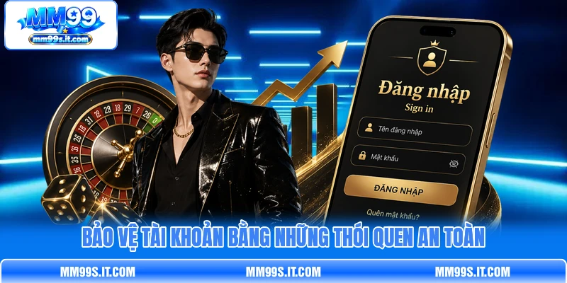 Bảo vệ tài khoản bằng những thói quen an toàn Bảo vệ tài khoản bằng những thói quen an toàn
