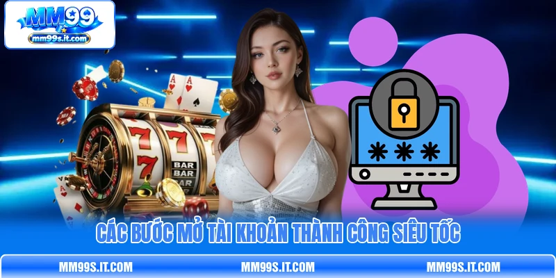 Các bước mở tài khoản thành công siêu tốc