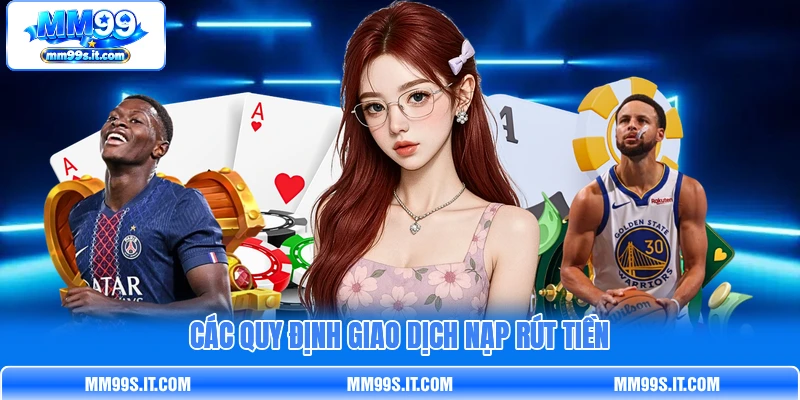 Các quy định giao dịch nạp rút tiền Các quy định giao dịch nạp rút tiền