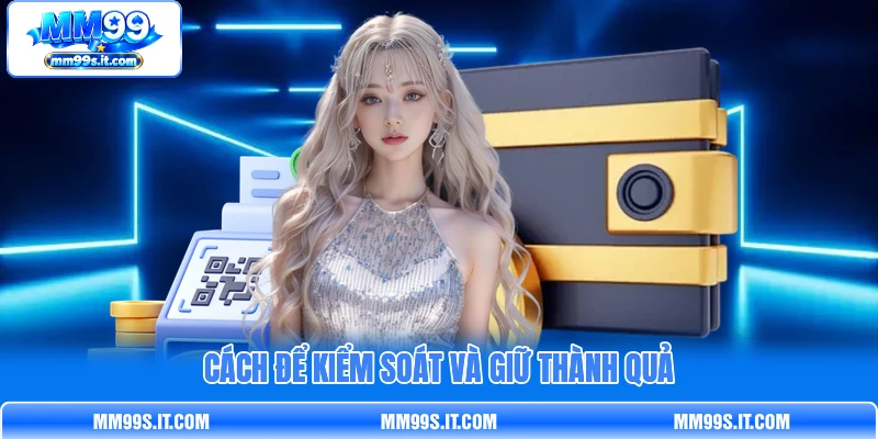 Cách để kiểm soát và giữ thành quả Cách để kiểm soát và giữ thành quả