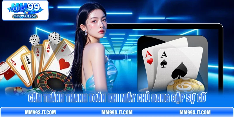 Cần tránh thanh toán khi máy chủ đang gặp sự cố Cần tránh thanh toán khi máy chủ đang gặp sự cố