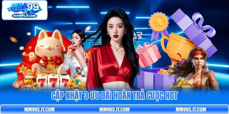 Cập nhật 3 ưu đãi hoàn trả cược hot Cập nhật 3 ưu đãi hoàn trả cược hot