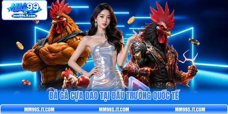 Đá gà cựa dao tại đấu trường quốc tế