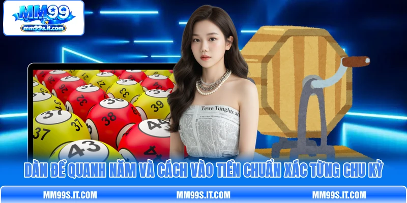 Dàn Đề Quanh Năm Và Cách Vào Tiền Chuẩn Xác Từng Chu Kỳ