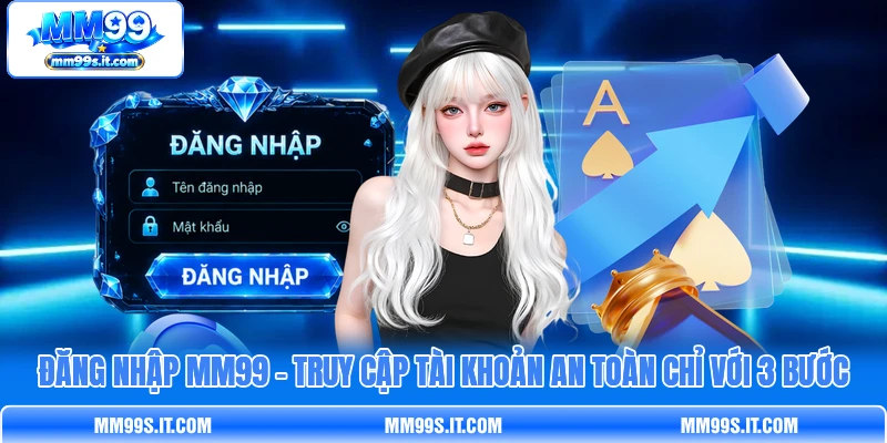 Đăng Nhập MM99 - Truy Cập Tài Khoản An Toàn Chỉ Với 3 Bước