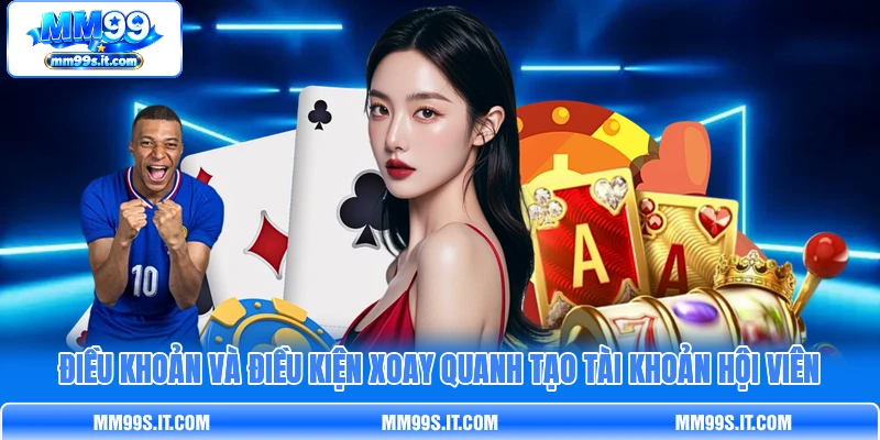 Điều khoản và điều kiện xoay quanh tạo tài khoản hội viên Điều khoản và điều kiện xoay quanh tạo tài khoản hội viên