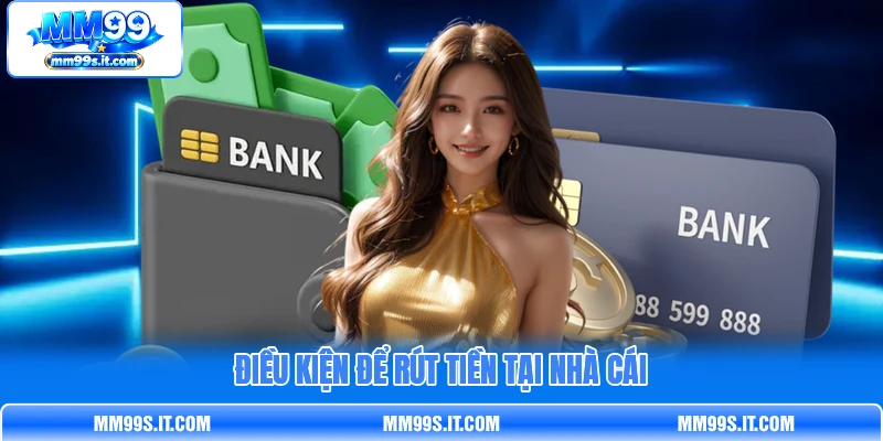 Điều kiện để rút tiền tại nhà cái Điều kiện để rút tiền tại nhà cái