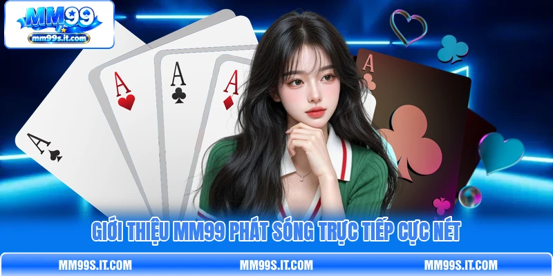 Giới thiệu MM99 phát sóng trực tiếp cực nét Giới thiệu MM99 phát sóng trực tiếp cực nét