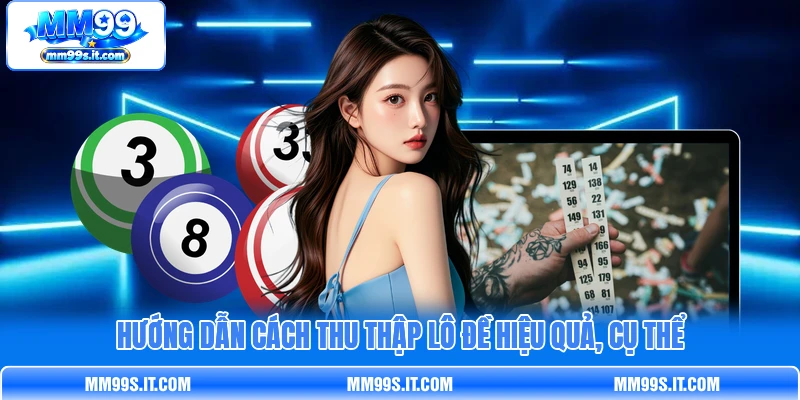 Hướng dẫn cách thu thập lô đề hiệu quả, cụ thể