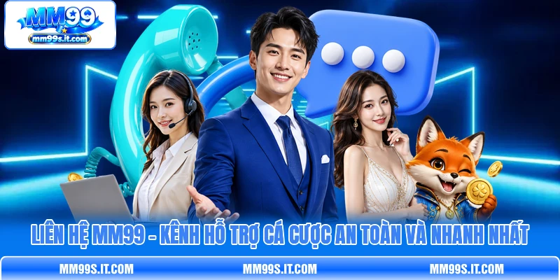 Liên Hệ MM99 - Kênh Hỗ Trợ Cá Cược An Toàn Và Nhanh Nhất