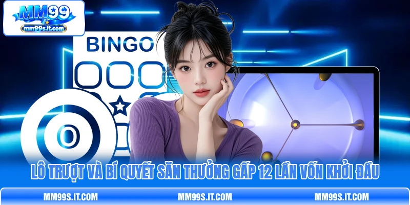 Lô Trượt Và Bí Quyết Săn Thưởng Gấp 12 Lần Vốn Khởi Đầu