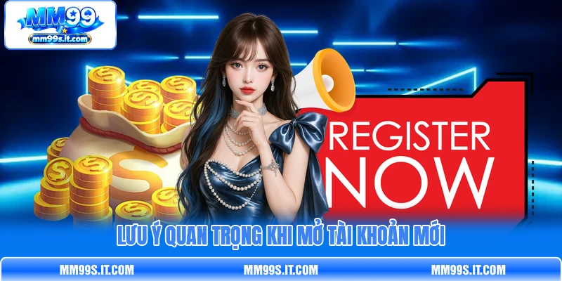 Lưu ý quan trọng khi mở tài khoản mới