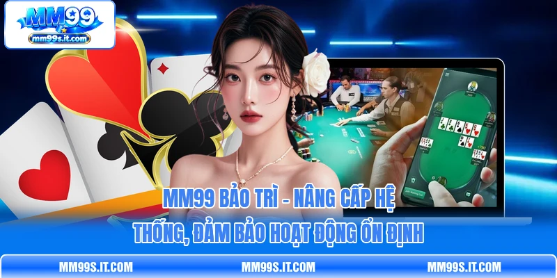 MM99 Bảo Trì - Nâng Cấp Hệ Thống, Đảm Bảo Hoạt Động Ổn Định