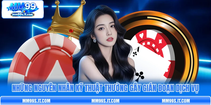 Những nguyên nhân kỹ thuật thường gây gián đoạn dịch vụ Những nguyên nhân kỹ thuật thường gây gián đoạn dịch vụ
