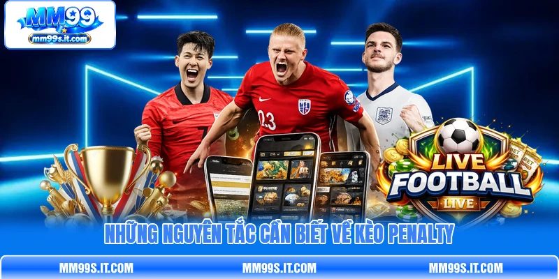 Những nguyên tắc cần biết về kèo penalty