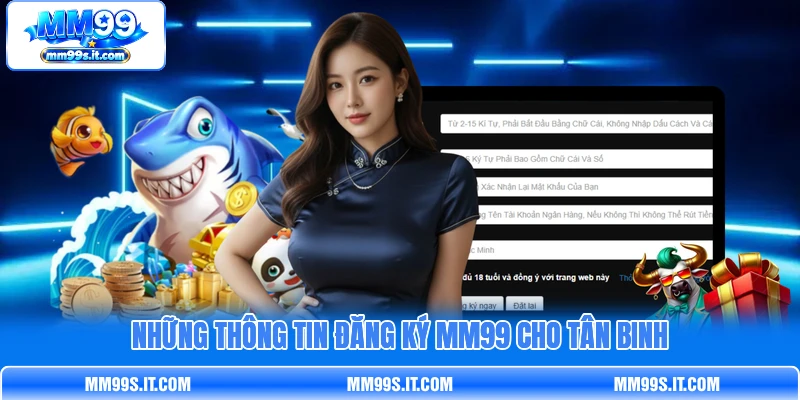 Những thông tin đăng ký MM99 cho tân binh