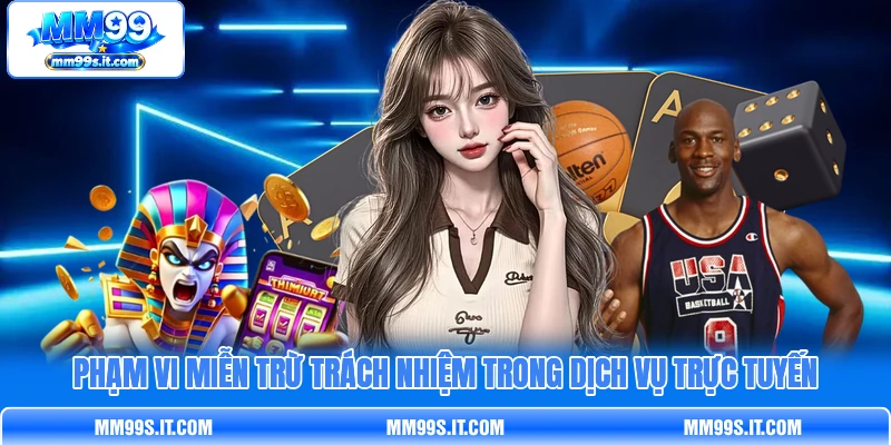 Phạm vi miễn trừ trách nhiệm trong dịch vụ trực tuyến Phạm vi miễn trừ trách nhiệm trong dịch vụ trực tuyến