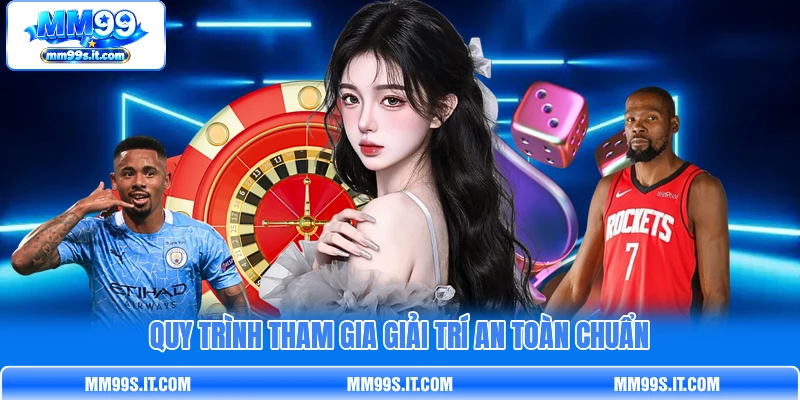 Quy trình tham gia giải trí an toàn chuẩn Quy trình tham gia giải trí an toàn chuẩn