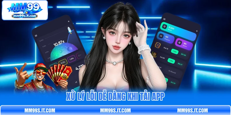 Xử lý lỗi dễ dàng khi tải app Xử lý lỗi dễ dàng khi tải app